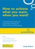 How to achieve what you want, when you want! by Andy Gilbert
