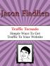 Traffic Tornados: Simple Ways to Get Traffic to Your Website by Jason Fladlien