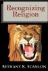 Recognizing Religion by Bethany K. Scanlon
