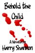 Behold the Child (Novella) by Harry Shannon