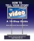How To Tell Your Story In Video: A 10-Step Guide by Daniel Zukowski