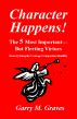 Character Happens! The 5 Most Important—But Fleeting Virtues by Garry M. Graves