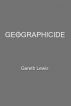 Geographicide by Gareth Lewis