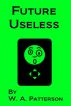 Future Useless by W. A.  Patterson
