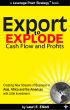 Export to Explode Cash Flow and Profits: Creating New Streams of Business in Asia, Africa and the Americas with Little Investment by Lauri Elliott