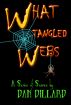 What Tangled Webs by Dan Dillard