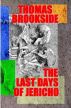 The Last Days of Jericho by Thomas Brookside