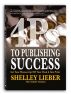 4Ps to Publishing Success: Get Your Manuscript Off Your Desk & Into Print by Shelley Lieber