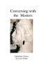 Conversing with the Masters by Joyce White
