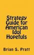 Strategy Guide for American Idol Hopefuls by Brian S. Pratt