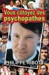 Vous côtoyez des psychopathes by Stéphane Gagnon