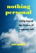 Nothing Personal: Seeing Beyond the Illusion of a Separate Self by Nirmala 