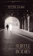 Subtle Bodies  A Fantasia on Voice, History and René Crevel by Peter Dube