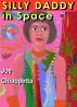 Silly Daddy in Space: A Family Comic of Hope and Hyperspace by Joe Chiappetta