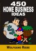 450 Home Business ideas by Wolfgang Riebe