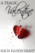 A Tragic Valentine by Alicia Ellison Grant