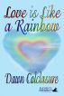 Love is Like a Rainbow by Dawn Colclasure