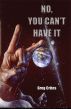No, You Can't Have It by Greg Crites
