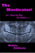 The Masticator!  (or: Chew On This For Awhile!…) by Mishka Zakharin