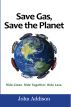 Save Gas, Save the Planet by John Addison