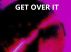 GET OVER IT by Monica P