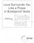 Love Surrounds You Like a Posse in Bulletproof Vests by Howie Good