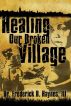 Healing Our Broken Village by Frederick D. Haynes III