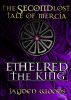 The Second Lost Tale of Mercia: Ethelred the King by Jayden Woods