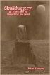 Skullduggery: 45 True Tales of Disturbing the Dead by Brian Kannard