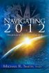 Navigating 2012: Thriving in Earth's New Age by Michael R. Smith