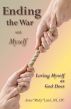 Ending the War with Myself: Loving Myself as God Does by Anna Land