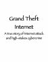 Grand Theft Internet: A true story of Internet attack and high-stakes cybercrime by J. Timothy King
