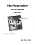 I Eat Vegetarians:  cows are vegetarians, aren't they? by Mike Muth