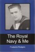 The Royal Navy & Me by frederick rodgers