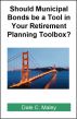 Should Municipal Bonds be a Tool in Your Retirement Planning Toolbox? by Dale Maley