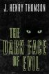 The Dark Face of Evil by J. Henry Thomson