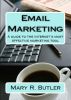 Email Marketing - A guide to the Internet's most effective marketing tool by Mary Butler