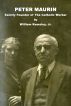 Peter Maurin: Saintly Founder of the Catholic Worker by William Kemsley, Jr.