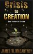 Crisis to Creation: Our Power of Choice by James Macartney
