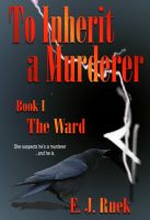 To Inherit a Murderer by E. J. Ruek