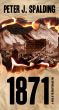 1871: A Novel of the Great Chicago Fire by Peter J. Spalding