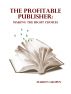 The Profitable Publisher: Making the Right Decisions by Marion Gropen