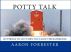 Potty Talk: 103 Things To Say When You Leave The Bathroom by Aaron Forrester