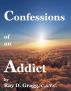 Confessions of an Addict by Dennis Gragg