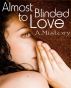 Almost Blinded to Love by A. Mistory