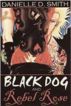 Black Dog and Rebel Rose by Danielle D. Smith