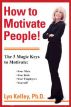 How to Motivate People! The 3 Magic Keys to Unlock Anyone's Hidden Motivation by Lyn Kelley