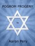 Pogrom Progeny by Aaron Pery